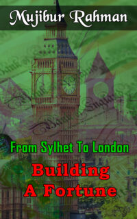 From Sylhet To London - Building A Fortune